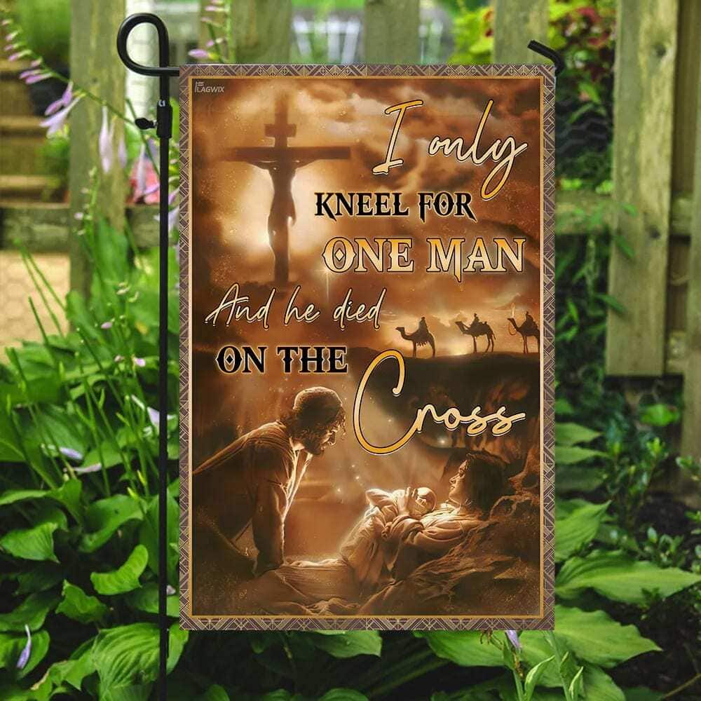 I Only Kneel For One Man And He Died On The Cross Jesus Christian Christian Garden Flag I Only Kneel For One Man And He Died On The Cross Jesus Christian Christian Garden Flag
