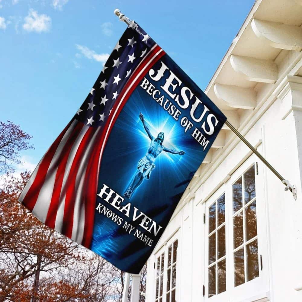 Jesus Because Of Him Heaven Knows My Name American US Christian Religious Garden Flag Jesus Because Of Him Heaven Knows My Name American US Christian Religious Garden Flag