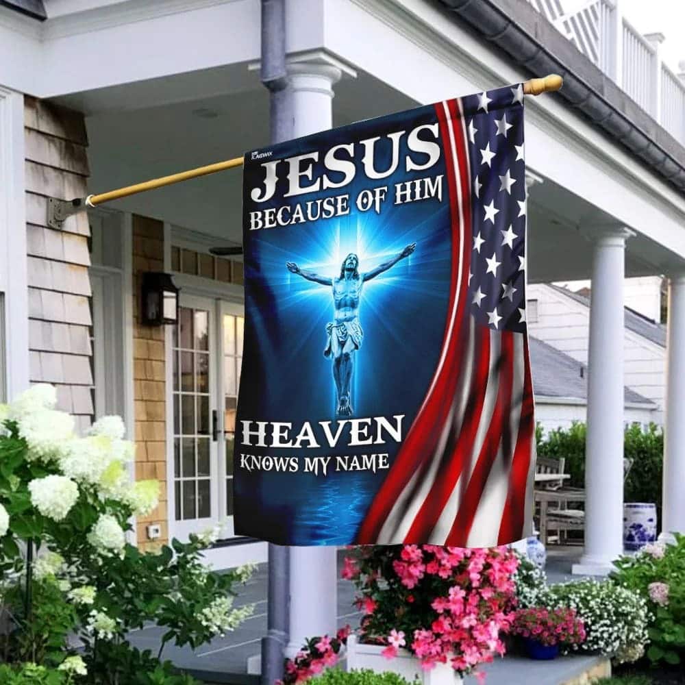 Jesus Because Of Him Heaven Knows My Name American US Christian Religious Garden Flag Jesus Because Of Him Heaven Knows My Name American US Christian Religious Garden Flag