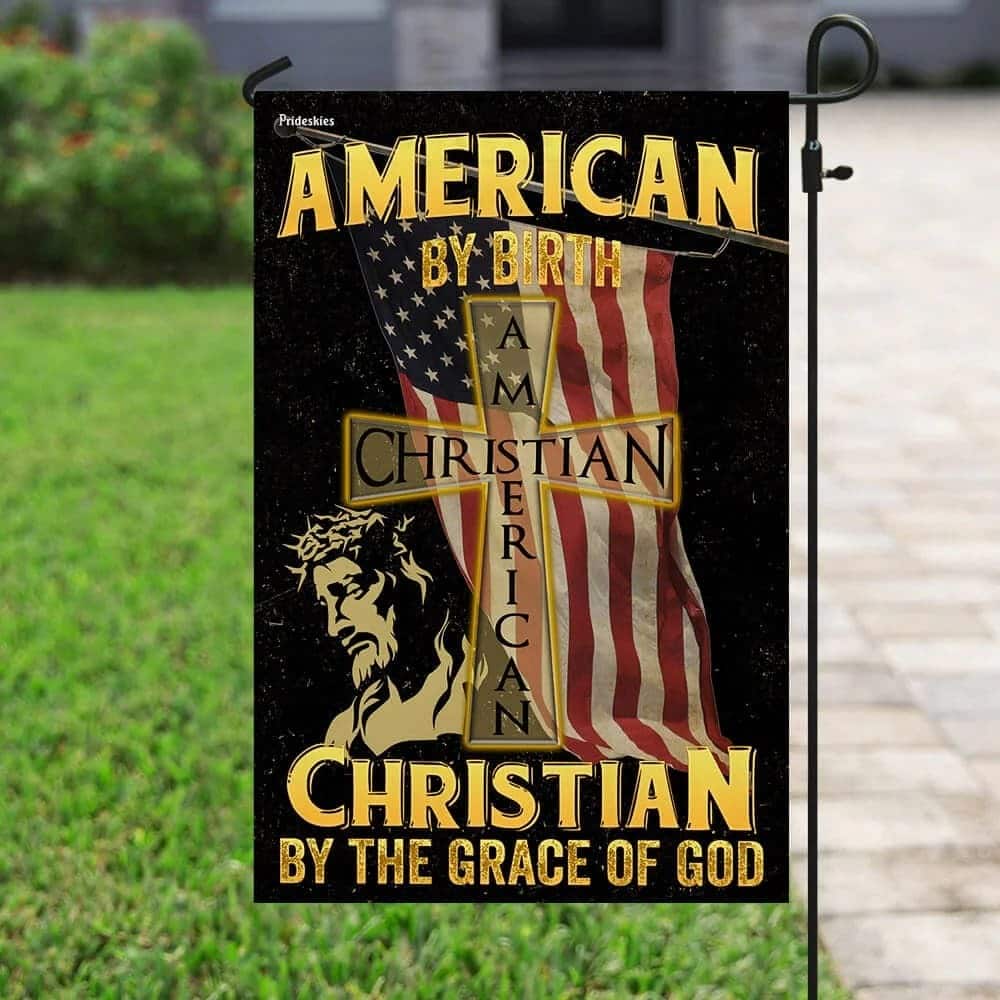 American By Birth Christian By The Grace Of God Garden Outdoor Christian Religious Flags Garden Flag American By Birth Christian By The Grace Of God Garden Outdoor Christian Religious Flags Garden Flag