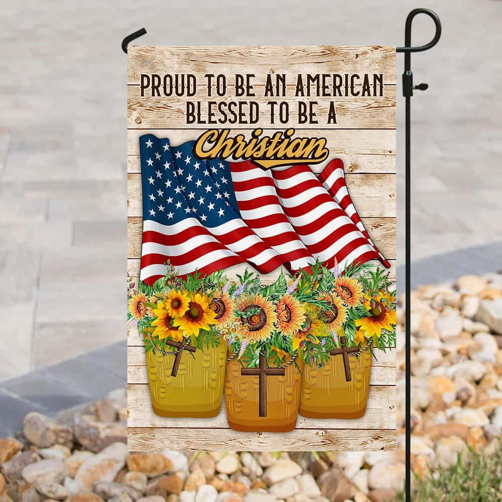 Proud To Be American Blessed To Be A Christian Religious Garden Flag