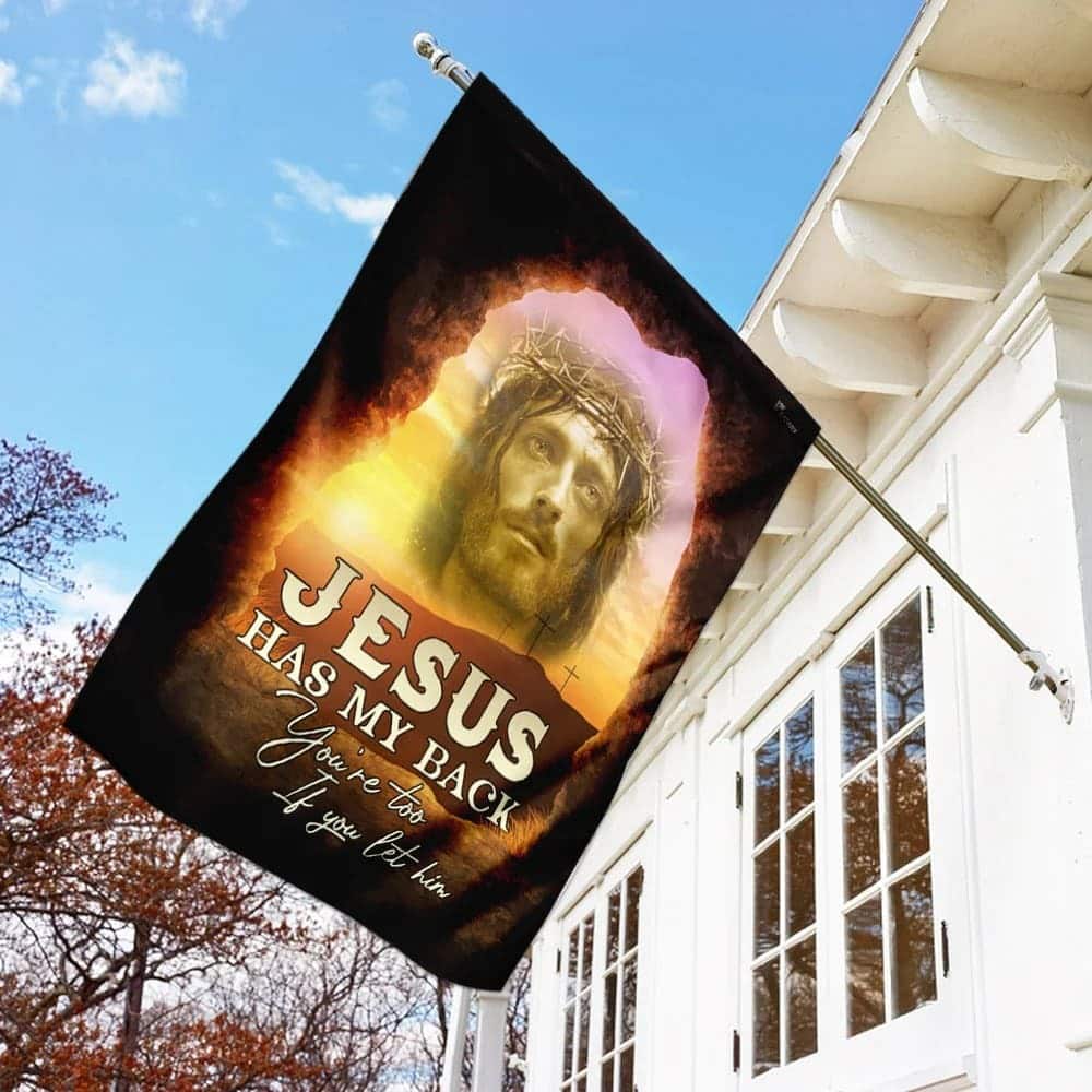 Jesus Has My Back Your Too If You Let Him Christian Religious Garden Flag
