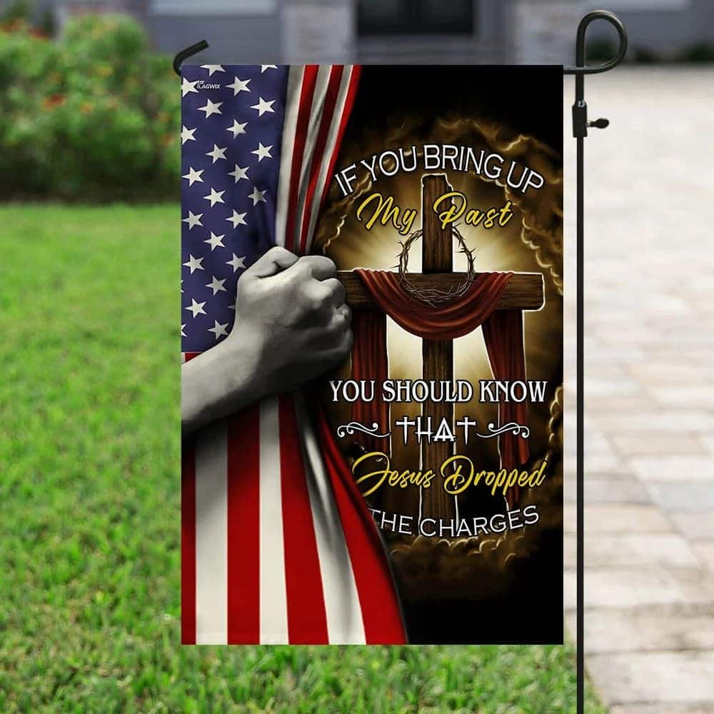 Jesus Cross Jesus Dropped The Charges Christian Religious Garden Flag