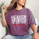 Heaven Is My Home I'm Just Here Recruiting Religious T-Shirt Heaven Is My Home I'm Just Here Recruiting Religious T-Shirt
