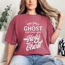 The Only Ghost I Know Is The Holy Ghost Christian Halloween T-Shirt Gift The Only Ghost I Know Is The Holy Ghost Christian Halloween T-Shirt Gift