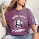 Jesus Is My Homeboy Funny Christian Bible T-Shirt Jesus Is My Homeboy Funny Christian Bible T-Shirt