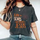 Life Is Scary Without Jesus Halloween Christian T-Shirt Gift For Friend