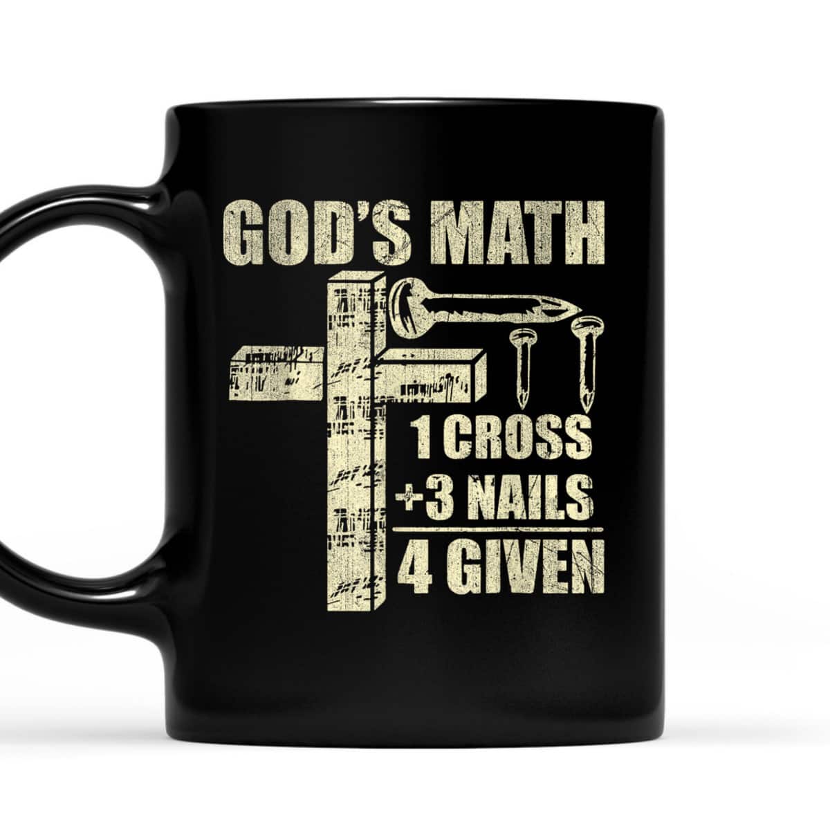 God's Math 1 Cross Plus 3 Nails 4 Given Jesus Saying T-Shirt God's Math 1 Cross Plus 3 Nails 4 Given Jesus Saying T-Shirt