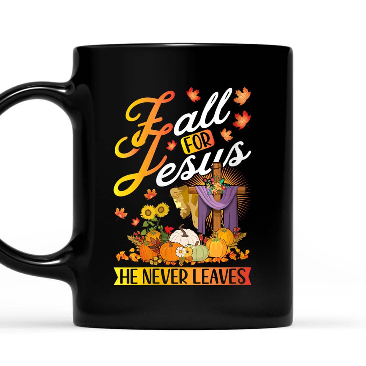 Fall For Jesus He Never Leaves Autumn Leaf Christians T-Shirt Fall For Jesus He Never Leaves Autumn Leaf Christians T-Shirt
