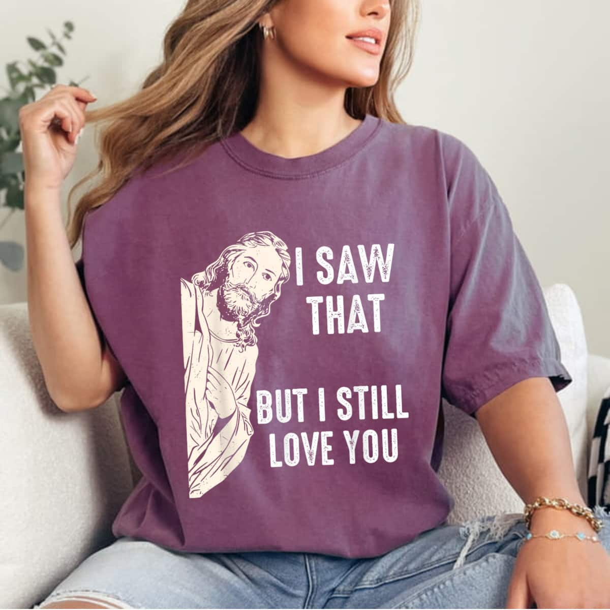 I Saw That But I Still Love You Jesus Christ Christian T-Shirt