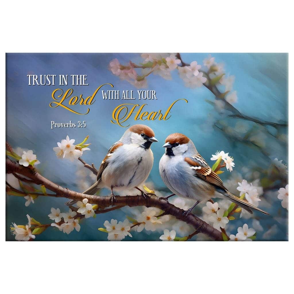Trust In The Lord With All Your Heart Sparrows Canvas Wall Art Trust In The Lord With All Your Heart Sparrows Canvas Wall Art