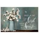 Trust In The Lord With All Your Heart Cotton Flowers In Vase Canvas Wall Art Trust In The Lord With All Your Heart Cotton Flowers In Vase Canvas Wall Art