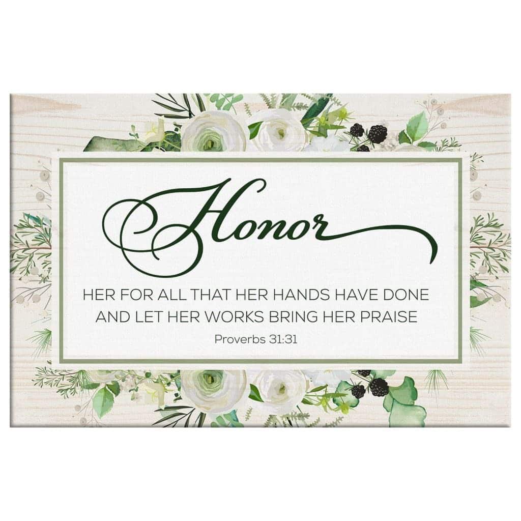 Proverbs 3131 Honor Her For All That Her Hands Have Done Canvas Wall Art Proverbs 3131 Honor Her For All That Her Hands Have Done Canvas Wall Art
