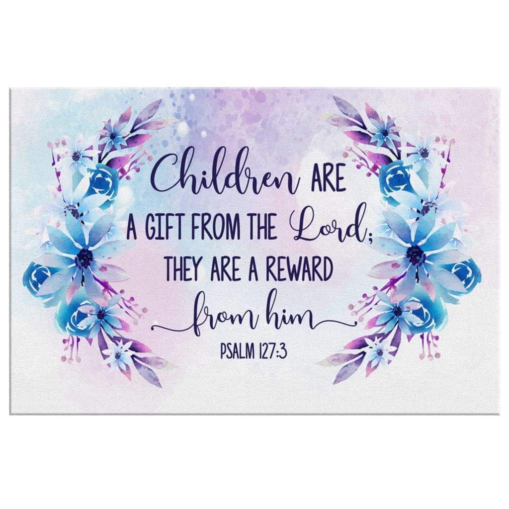 Psalm 1273 Children Are A Gift From The Lord Canvas Wall Art Psalm 1273 Children Are A Gift From The Lord Canvas Wall Art