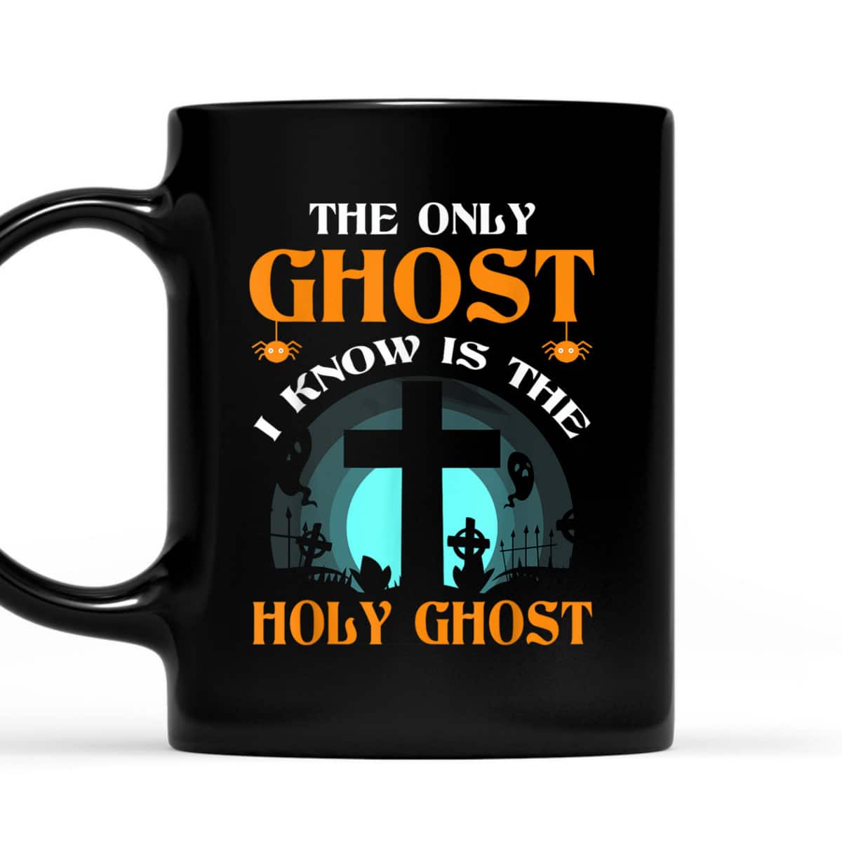 The Only Ghost I Know Is The Holy Ghost T-Shirt The Only Ghost I Know Is The Holy Ghost T-Shirt