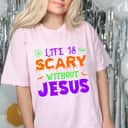 Life Is Scary Without Jesus Christian Halloween Religious T-Shirt Gift Life Is Scary Without Jesus Christian Halloween Religious T-Shirt Gift