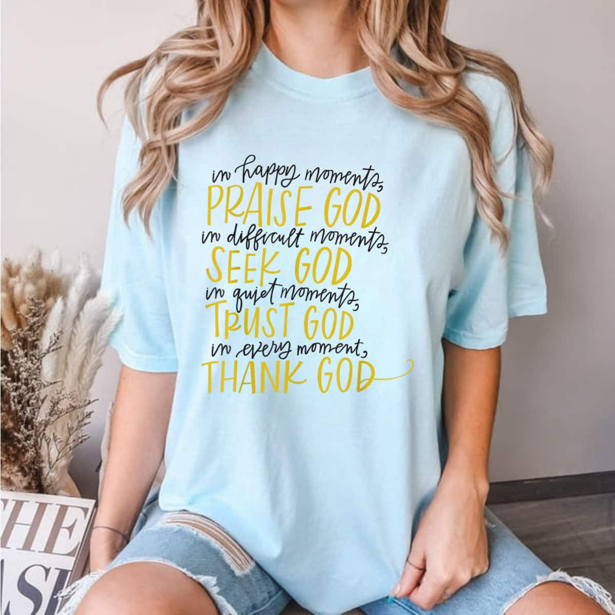 In Happy Moments Praise God Christian Faith For God Lovers T-Shirt