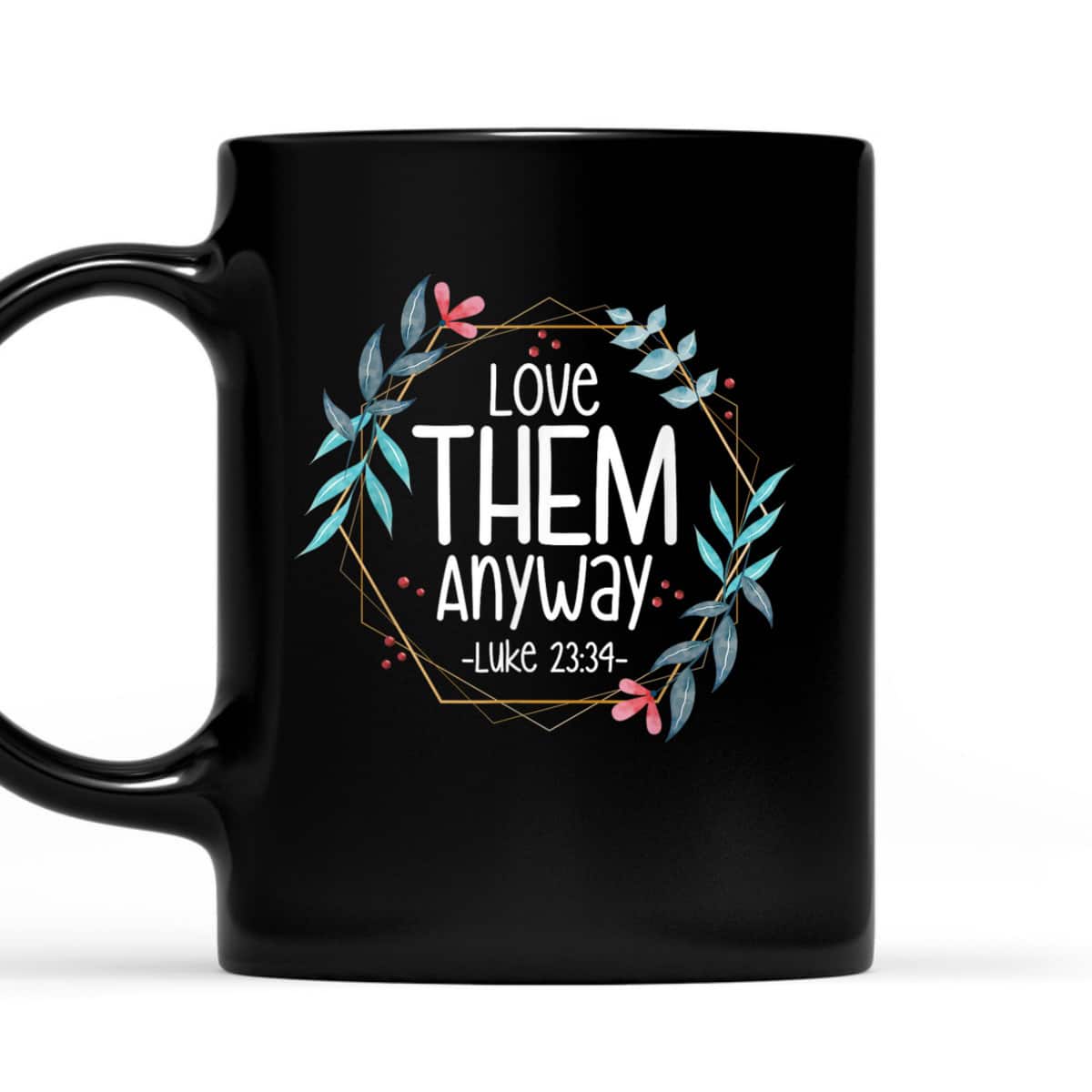 Love Them Anyway Luke 2334 T-Shirt Love Them Anyway Luke 2334 T-Shirt