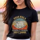 Noah Was A Conspiracy Theorist Then It Rained Christian T-Shirt Noah Was A Conspiracy Theorist Then It Rained Christian T-Shirt