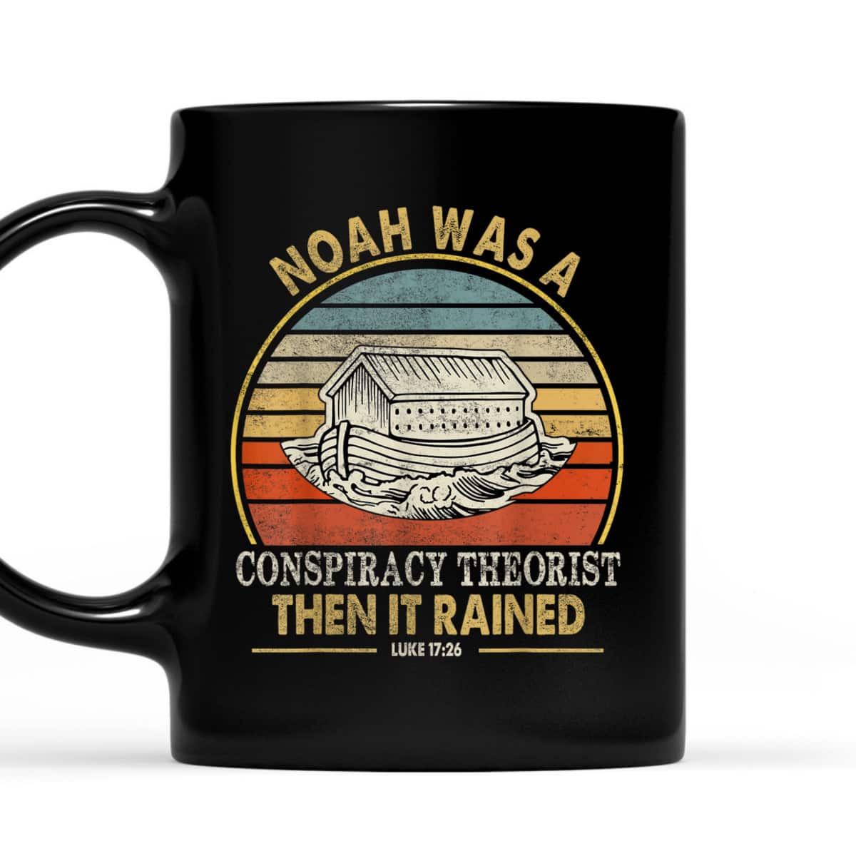 Noah Was A Conspiracy Theorist Then It Rained Christian T-Shirt Noah Was A Conspiracy Theorist Then It Rained Christian T-Shirt
