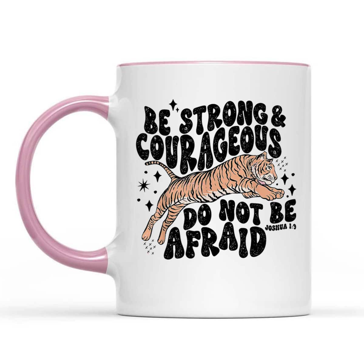 Be Strong Courageous Tiger Do Not Be Afraid T-Shirt Be Strong Courageous Tiger Do Not Be Afraid T-Shirt