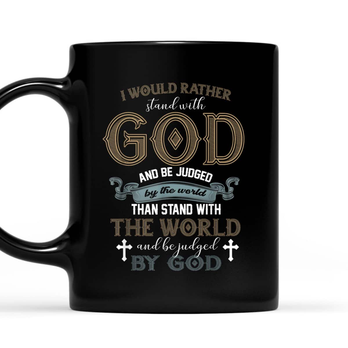 I Would Rather Stand With God And Be Judged By The World T-Shirt I Would Rather Stand With God And Be Judged By The World T-Shirt