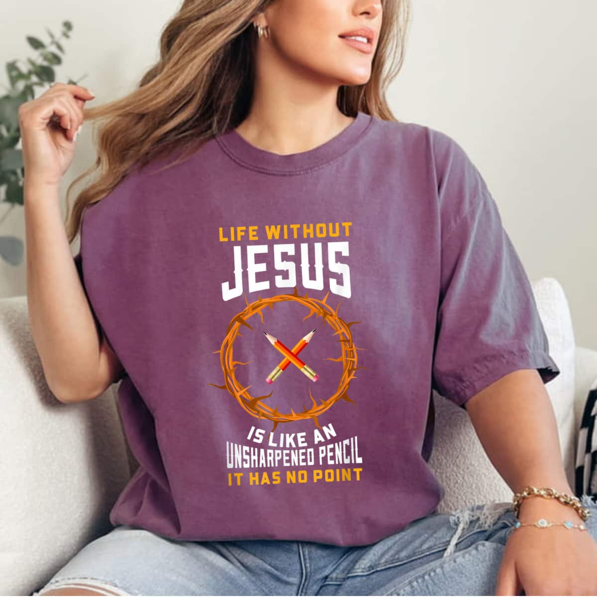 Life Without Jesus Is Like An Unsharpened Pencil Christian T-Shirt Life Without Jesus Is Like An Unsharpened Pencil Christian T-Shirt