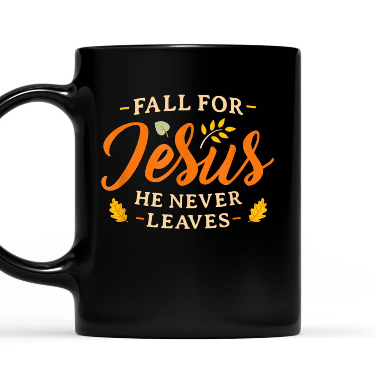 Fall For Jesus He Never Leaves Christian Jesus T-Shirt Fall For Jesus He Never Leaves Christian Jesus T-Shirt