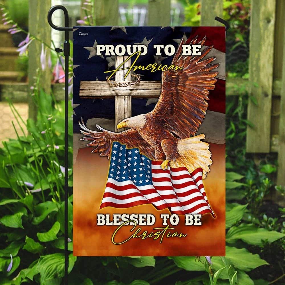 Proud To Be American Blessed To Be Christian US Religious Garden Flag Proud To Be American Blessed To Be Christian US Religious Garden Flag