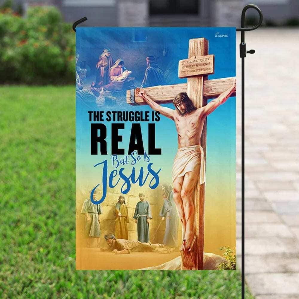 The Struggle Is Real But So Is Jesus Christian Religious Faith Garden Flag