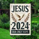 Jesus 2024 Our Only Hope Religious Garden Flag Jesus 2024 Our Only Hope Religious Garden Flag