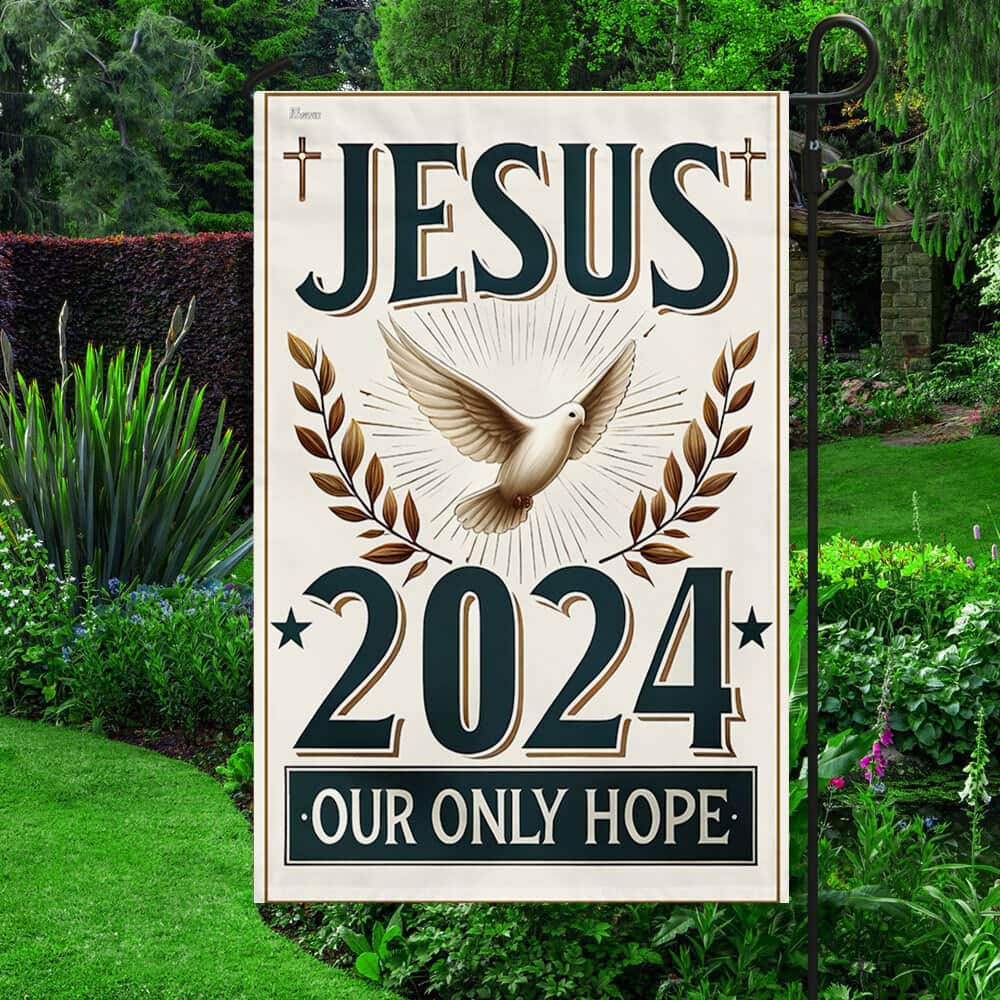 Jesus 2024 Our Only Hope Religious Garden Flag Jesus 2024 Our Only Hope Religious Garden Flag