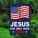 Jesus 2024 Our Only Hope Religious US Flag Garden Flag