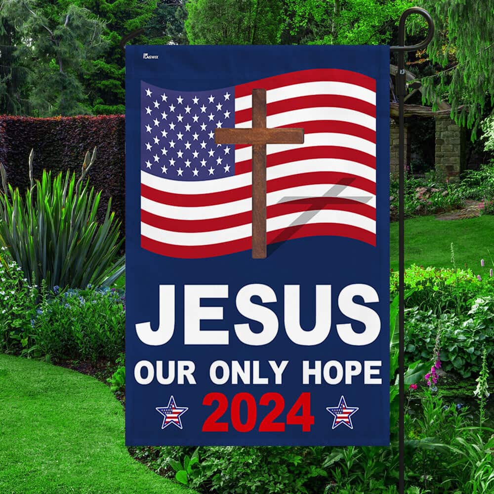 Jesus 2024 Our Only Hope Religious US Flag Garden Flag Jesus 2024 Our Only Hope Religious US Flag Garden Flag