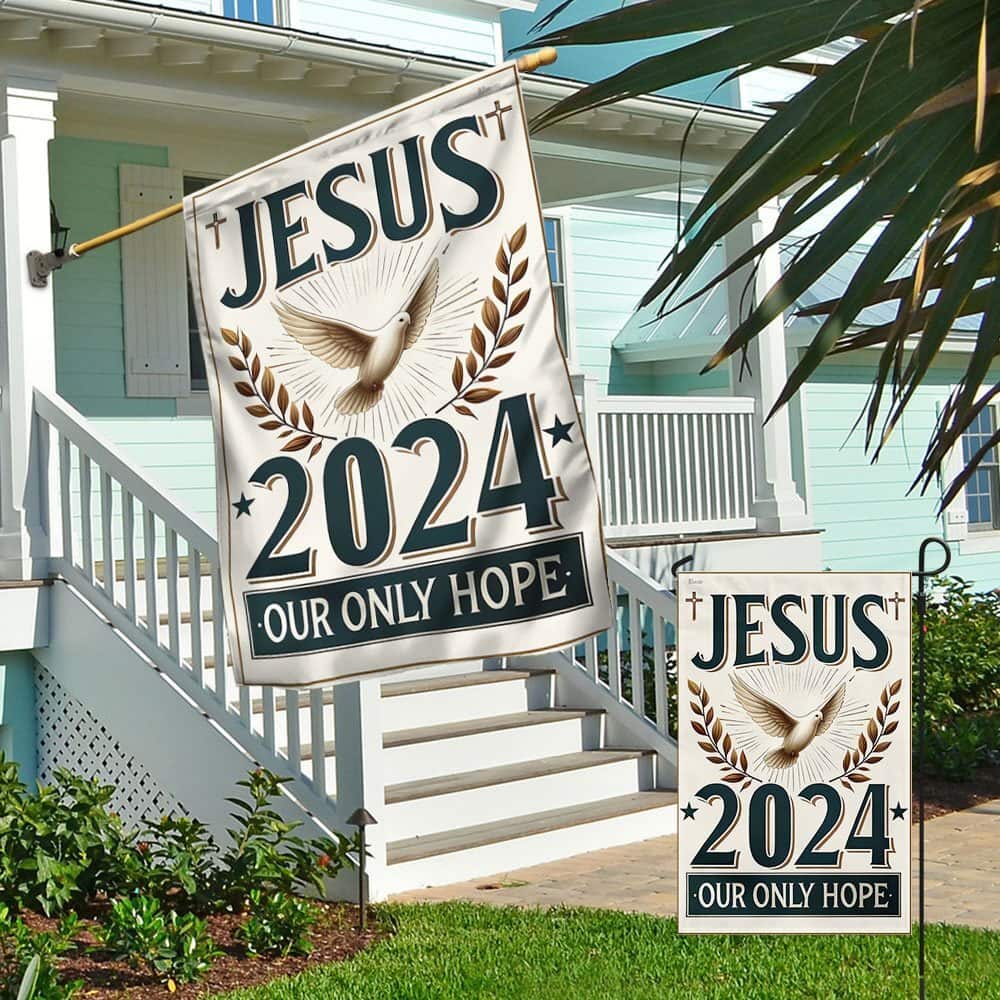 Jesus 2024 Our Only Hope Religious Garden Flag Jesus 2024 Our Only Hope Religious Garden Flag