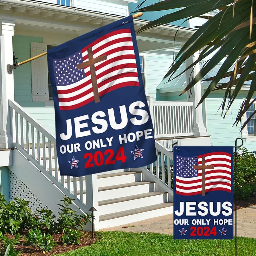 Jesus 2024 Our Only Hope Religious US Flag Garden Flag Jesus 2024 Our Only Hope Religious US Flag Garden Flag