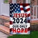 Jesus 2024 Our Only Hope American Religious Christian Garden Flag Jesus 2024 Our Only Hope American Religious Christian Garden Flag
