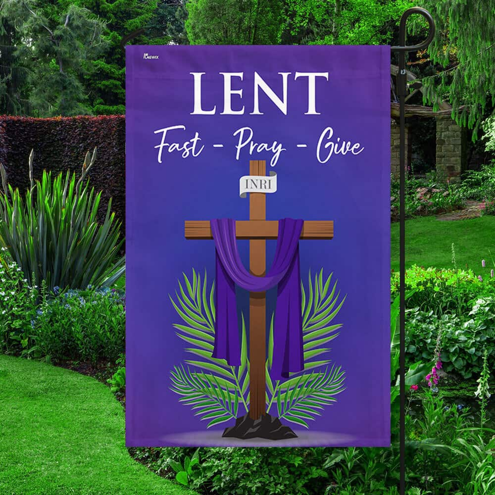 Lent Season Fast Pray Give Jesus Christian Cross Religious Garden Flag