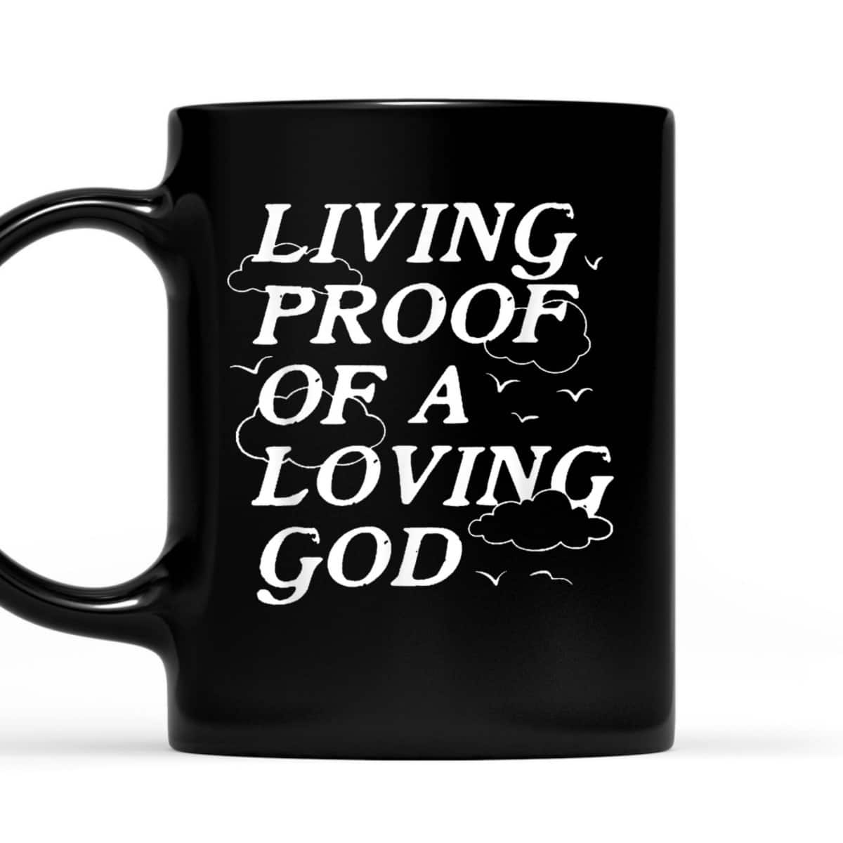 Living Proof Of A Loving God Christian Gift For Believers T-Shirt Living Proof Of A Loving God Christian Gift For Believers T-Shirt