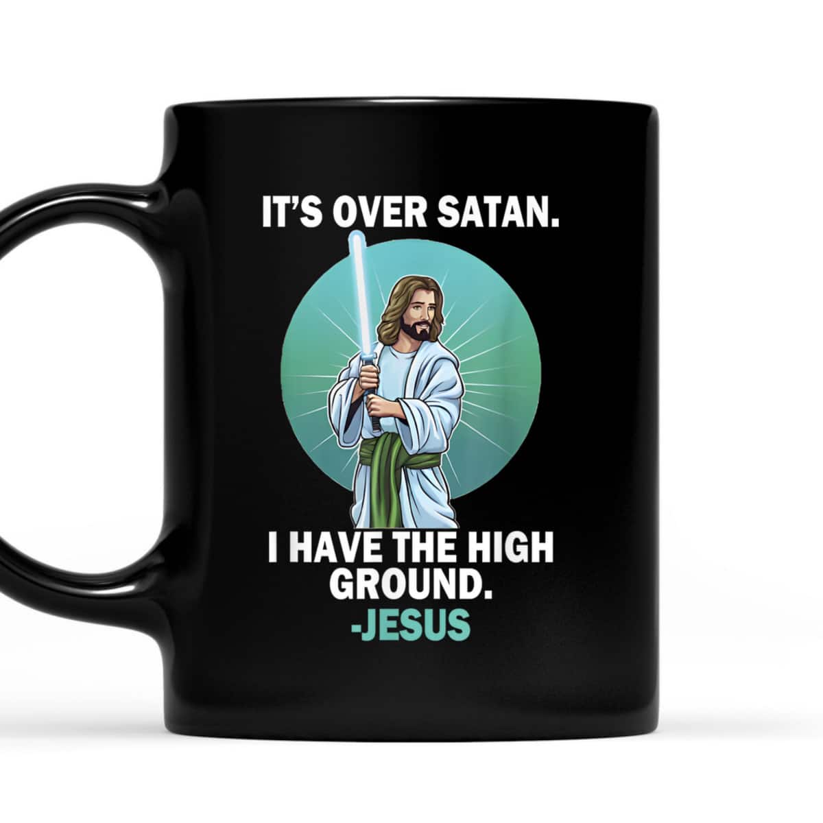 It Is Over Satan I Have High Ground Jesus T-Shirt It Is Over Satan I Have High Ground Jesus T-Shirt