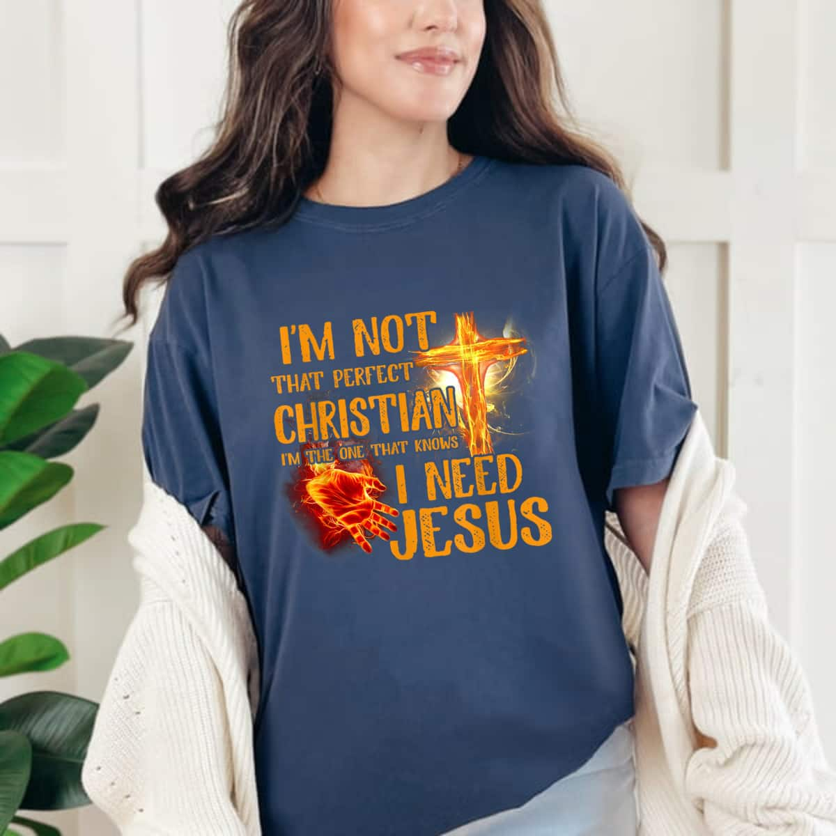 I’m Not That Perfect Christian I’m The One That Knows I Need T-Shirt