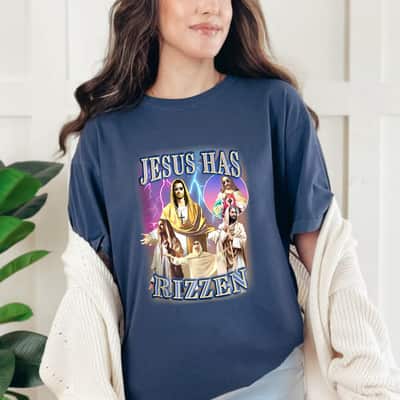 Jesus Has Rizzen Christian Funny Religious Gift T-Shirt Jesus Has Rizzen Christian Funny Religious Gift T-Shirt