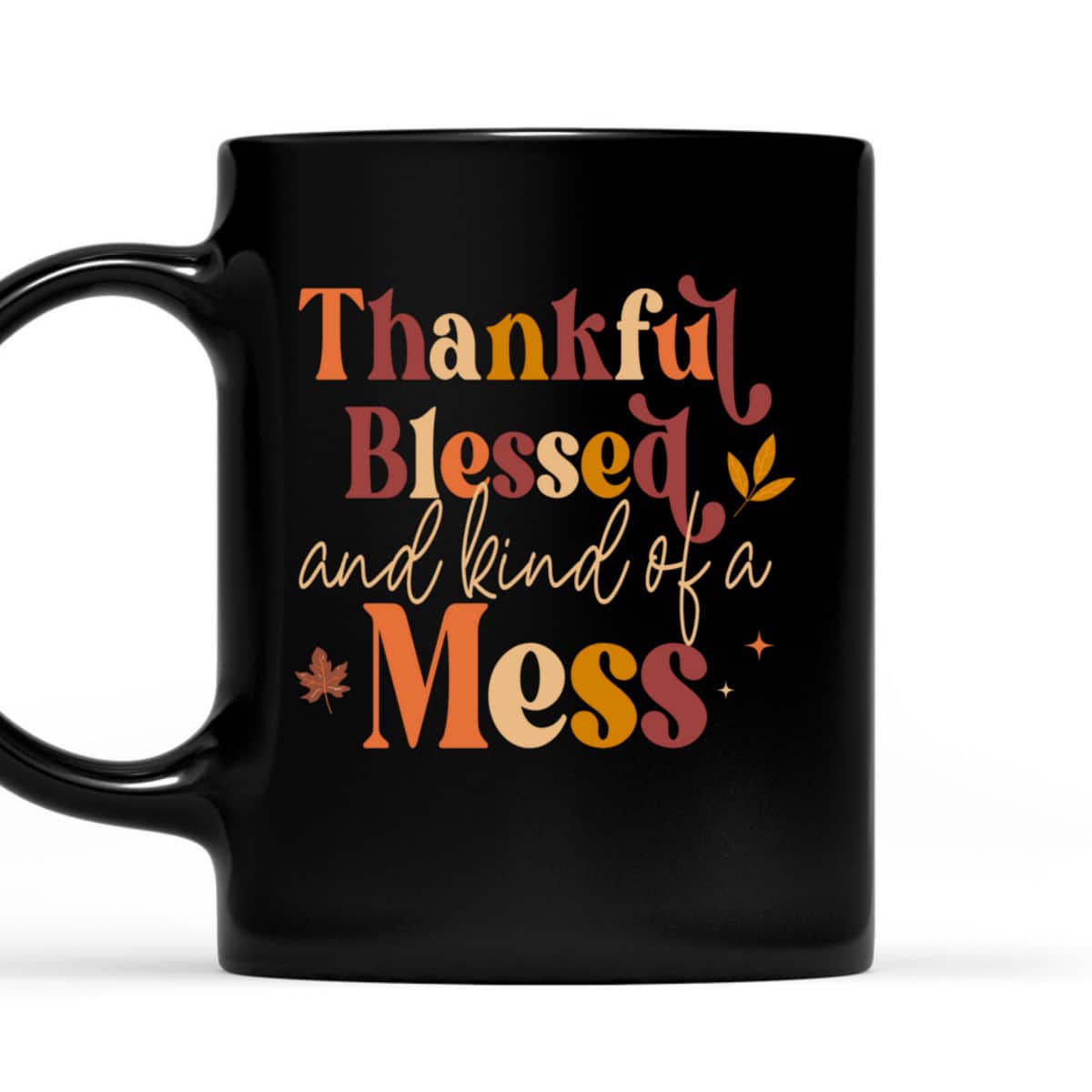 Thankful Blessed And Kind Of A Mess Quote Fall T-Shirt Thankful Blessed And Kind Of A Mess Quote Fall T-Shirt