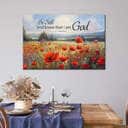 Be Still And Know That I Am God Psalm 4610 Poppy Field Canvas Wall Art