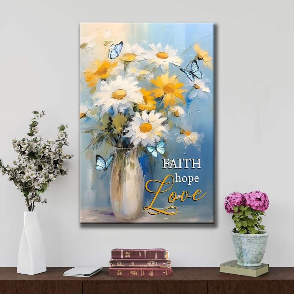 Faith Hope Love, Butterflies, Daisies In A Vase, Wall Art Canvas Canvas Print Faith Hope Love, Butterflies, Daisies In A Vase, Wall Art Canvas Canvas Print