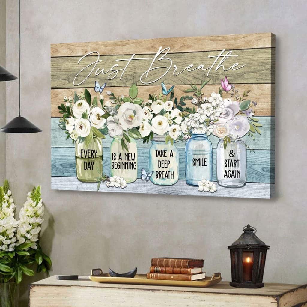 Just Breathe Every Day Is A New Beginning Canvas Wall Art Just Breathe Every Day Is A New Beginning Canvas Wall Art