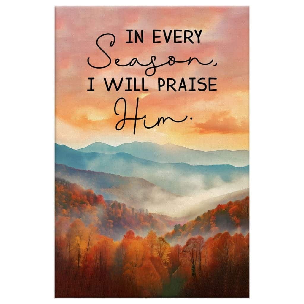 In Every Season I Will Praise Him Smoky Mountains Canvas Print In Every Season I Will Praise Him Smoky Mountains Canvas Print