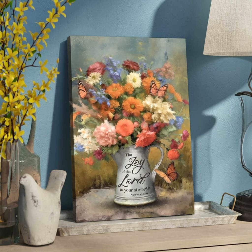 The Joy Of The Lord Is Your Strength Nehemiah 810 Flowers Butterfly Canvas Print The Joy Of The Lord Is Your Strength Nehemiah 810 Flowers Butterfly Canvas Print