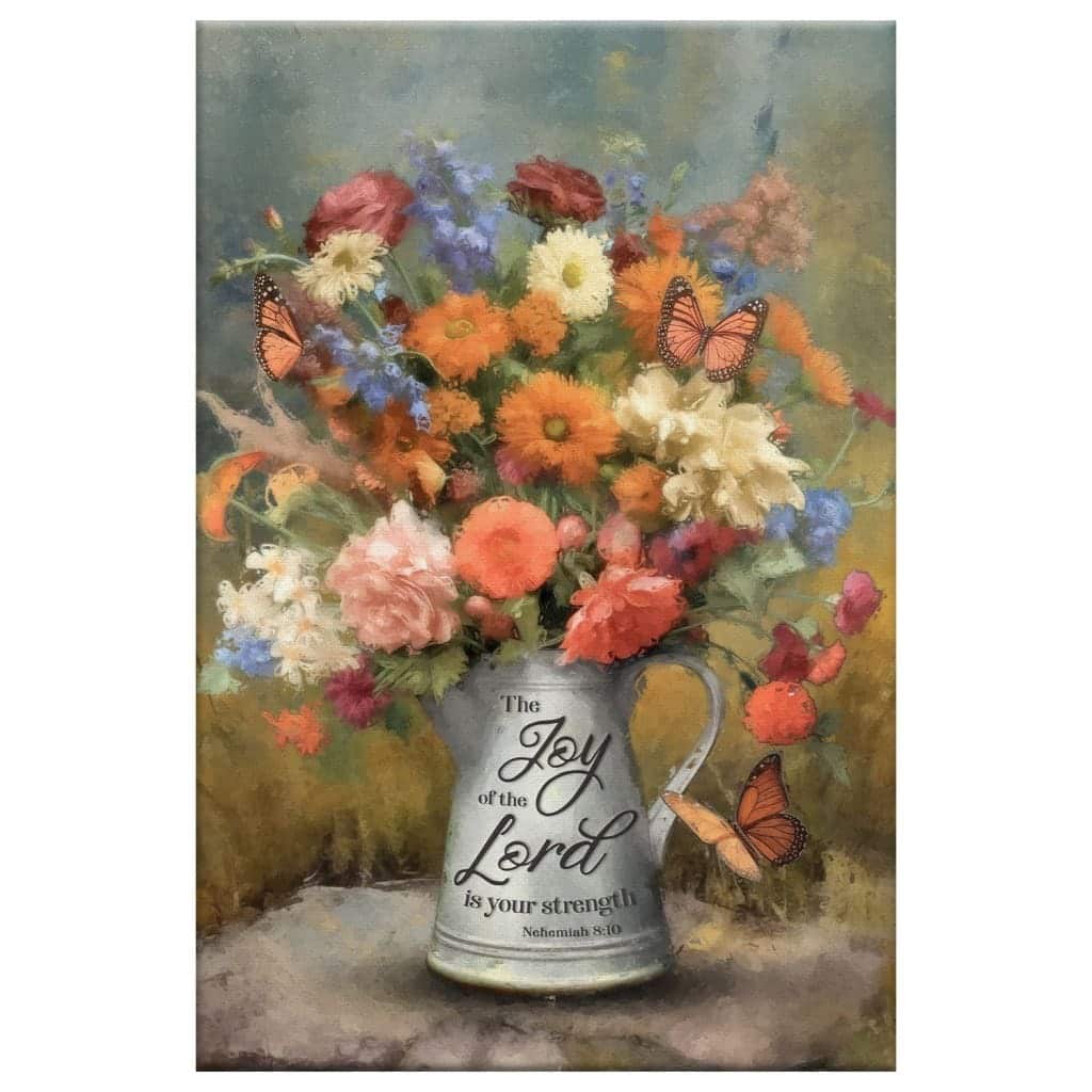 The Joy Of The Lord Is Your Strength Nehemiah 810 Flowers Butterfly Canvas Print The Joy Of The Lord Is Your Strength Nehemiah 810 Flowers Butterfly Canvas Print