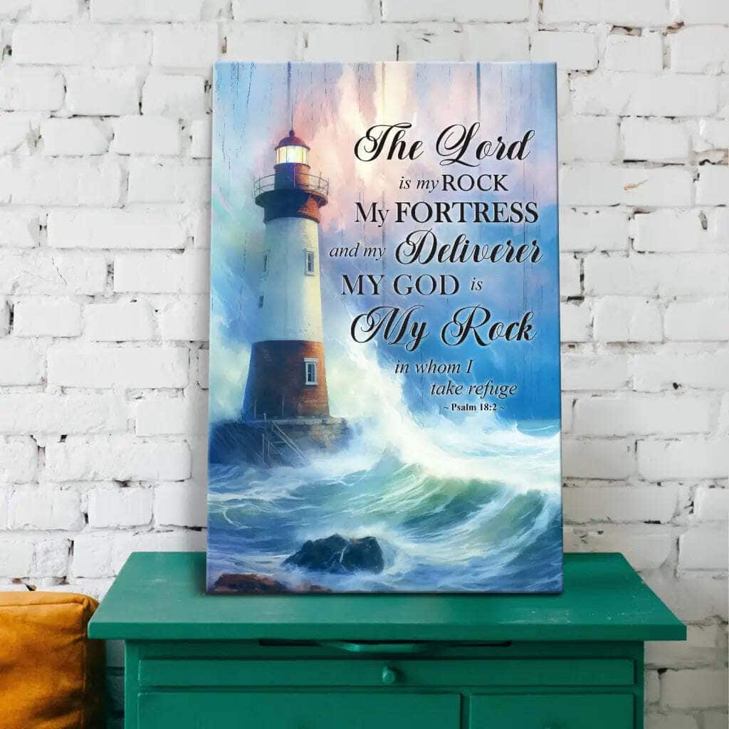 Psalm 182 The Lord Is My Rock My Fortress And My Deliverer Lighthouse Canvas Print Psalm 182 The Lord Is My Rock My Fortress And My Deliverer Lighthouse Canvas Print